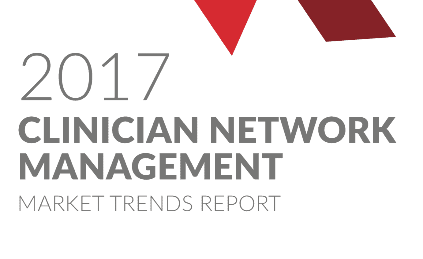 2017 Clinician Network Management Market Trends Report