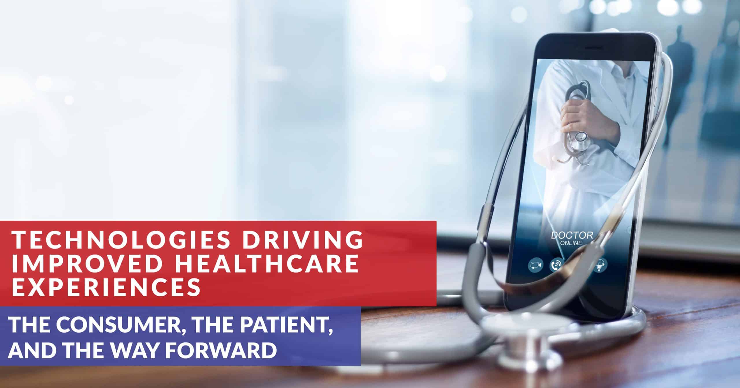 Technologies Driving Improved Healthcare Experiences
