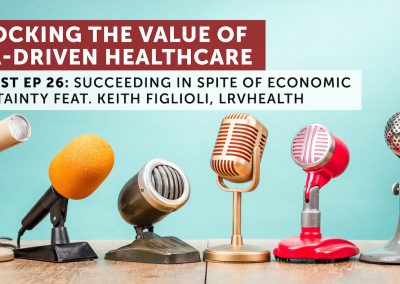 Unlocking the Value of Data-Driven Healthcare with Keith Figlioli of LRVHealth
